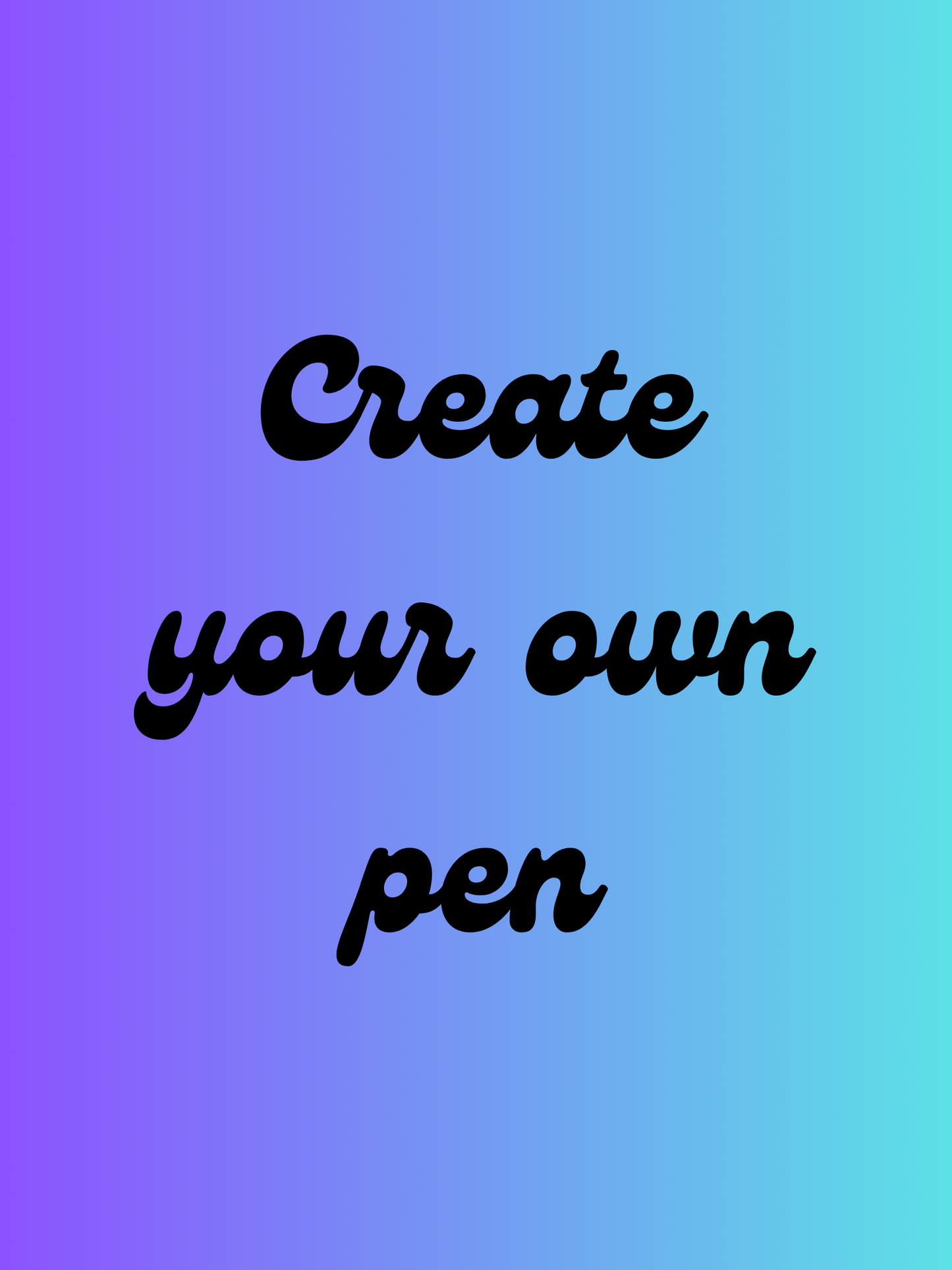 Create Your Own Pen