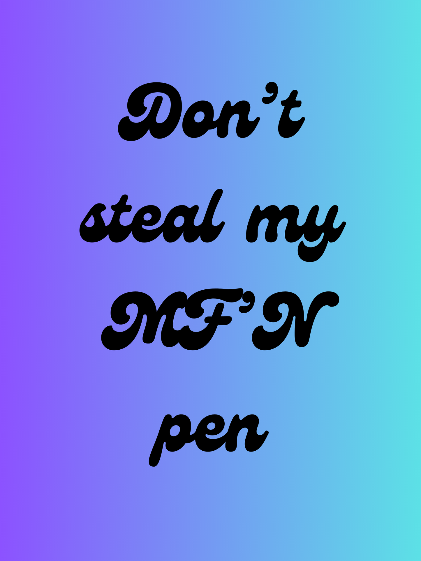 Don’t Steal My MF’n Pen